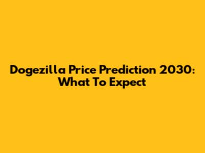 Dogezilla Price Prediction 2030: What To Expect