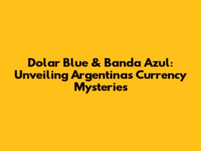 Dolar Blue & Banda Azul: Unveiling Argentina's Currency Mysteries
