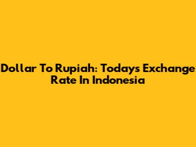 Dollar To Rupiah: Today's Exchange Rate In Indonesia