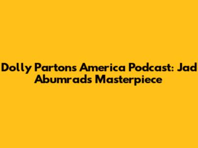 Dolly Parton's America Podcast: Jad Abumrad's Masterpiece