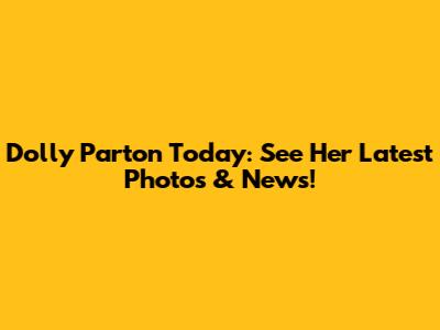 Dolly Parton Today: See Her Latest Photos & News!