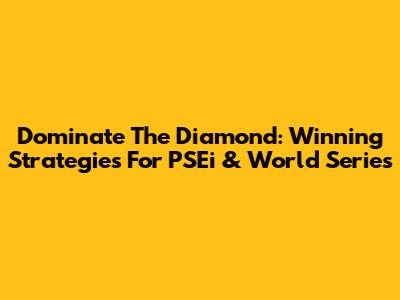 Dominate The Diamond: Winning Strategies For PSEi & World Series