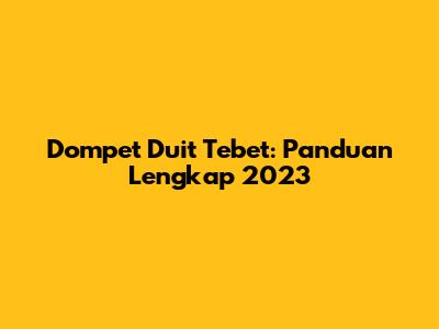 Dompet Duit Tebet: Panduan Lengkap 2023