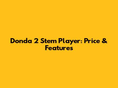 Donda 2 Stem Player: Price & Features