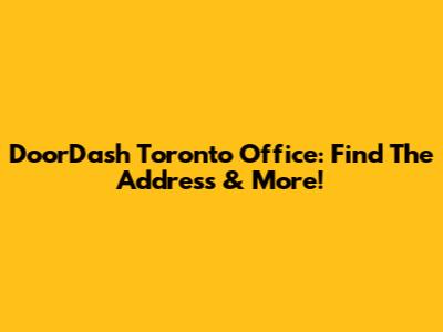 DoorDash Toronto Office: Find The Address & More!