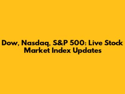 Dow, Nasdaq, S&P 500: Live Stock Market Index Updates
