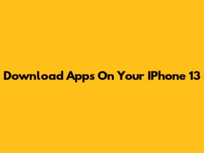 Download Apps On Your IPhone 13