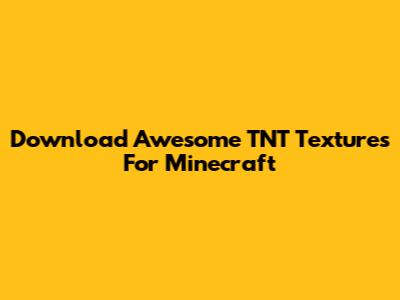 Download Awesome TNT Textures For Minecraft