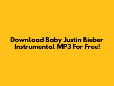 Download Baby Justin Bieber Instrumental MP3 For Free!