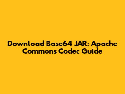 Download Base64 JAR: Apache Commons Codec Guide