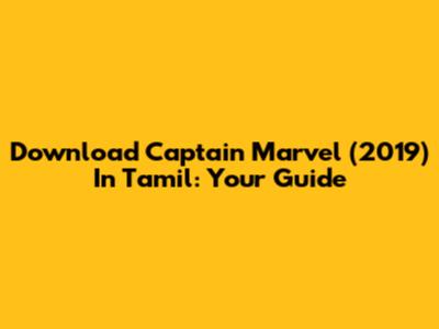 Download Captain Marvel (2019) In Tamil: Your Guide