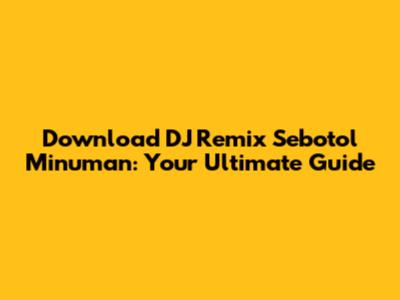 Download DJ Remix 'Sebotol Minuman': Your Ultimate Guide