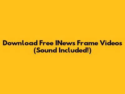 Download Free INews Frame Videos (Sound Included!)