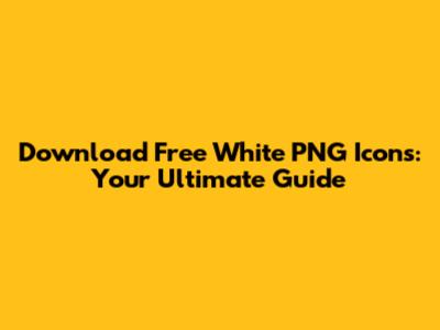 Download Free White PNG Icons: Your Ultimate Guide