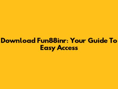 Download Fun88inr: Your Guide To Easy Access