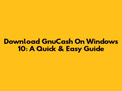 Download GnuCash On Windows 10: A Quick & Easy Guide