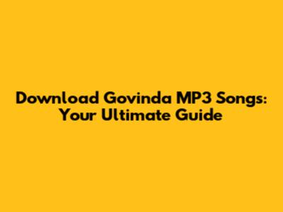 Download Govinda MP3 Songs: Your Ultimate Guide