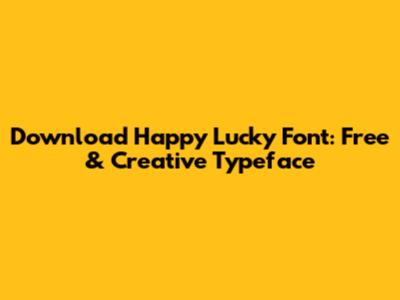 Download Happy Lucky Font: Free & Creative Typeface