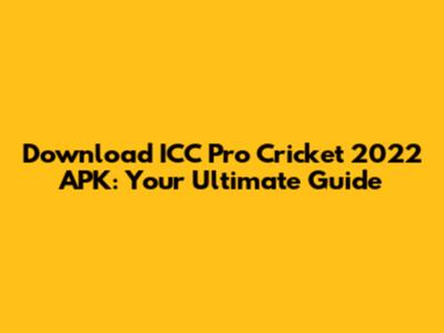 Download ICC Pro Cricket 2022 APK: Your Ultimate Guide