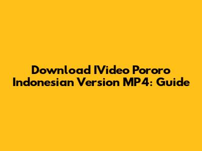 Download IVideo Pororo Indonesian Version MP4: Guide
