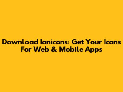Download Ionicons: Get Your Icons For Web & Mobile Apps