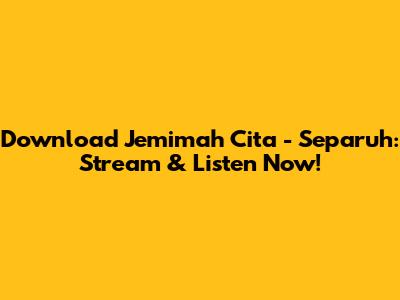 Download Jemimah Cita - Separuh: Stream & Listen Now!