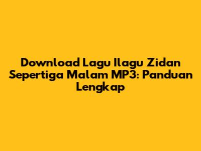 Download Lagu Ilagu Zidan Sepertiga Malam MP3: Panduan Lengkap