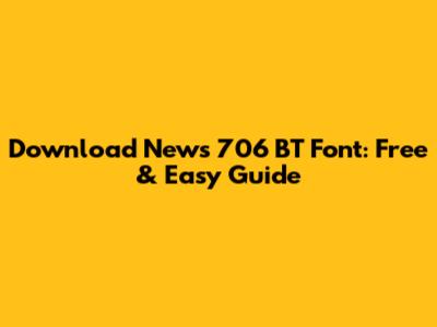 Download News 706 BT Font: Free & Easy Guide