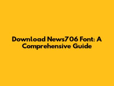Download News706 Font: A Comprehensive Guide