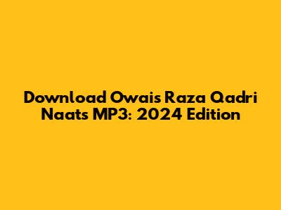 Download Owais Raza Qadri Naats MP3: 2024 Edition