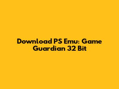 Download PS Emu: Game Guardian 32 Bit
