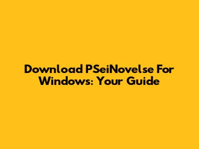Download PSeiNovelse For Windows: Your Guide