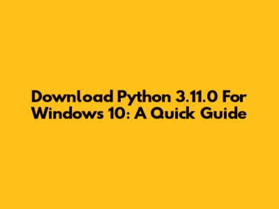 Download Python 3.11.0 For Windows 10: A Quick Guide
