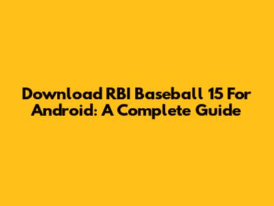 Download RBI Baseball 15 For Android: A Complete Guide