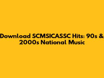 Download SCMSICASSC Hits: 90s & 2000s National Music