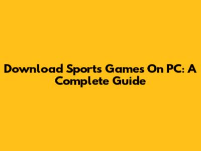 Download Sports Games On PC: A Complete Guide