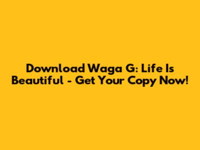 Download Waga G: Life Is Beautiful - Get Your Copy Now!
