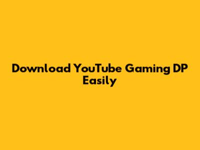 Download YouTube Gaming DP Easily