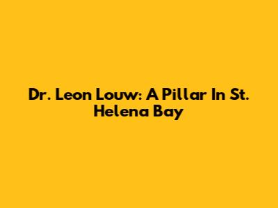 Dr. Leon Louw: A Pillar In St. Helena Bay