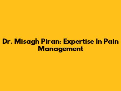 Dr. Misagh Piran: Expertise In Pain Management