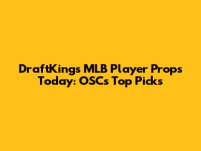 DraftKings MLB Player Props Today: OSC's Top Picks