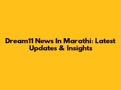 Dream11 News In Marathi: Latest Updates & Insights