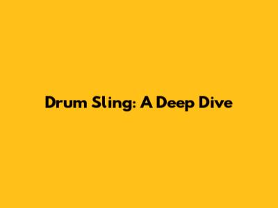 Drum Sling: A Deep Dive