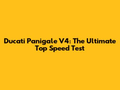 Ducati Panigale V4: The Ultimate Top Speed Test