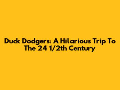 Duck Dodgers: A Hilarious Trip To The 24 1/2th Century