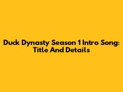 Duck Dynasty Season 1 Intro Song: Title And Details