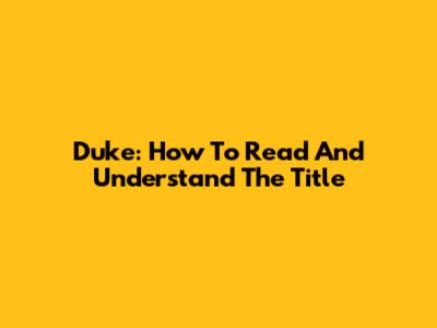Duke: How To Read And Understand The Title