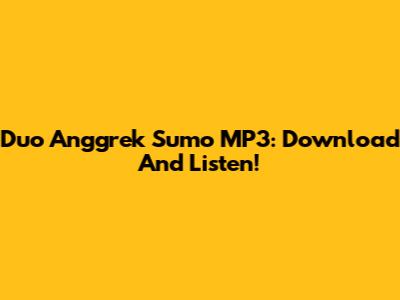 Duo Anggrek Sumo MP3: Download And Listen!