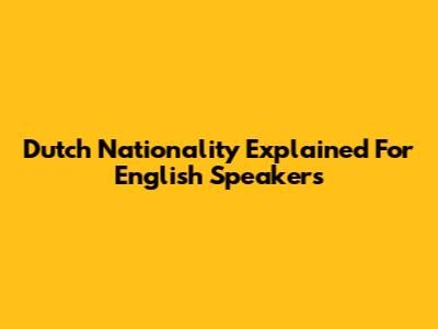 Dutch Nationality Explained For English Speakers