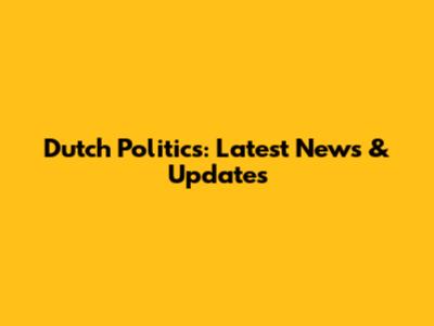 Dutch Politics: Latest News & Updates